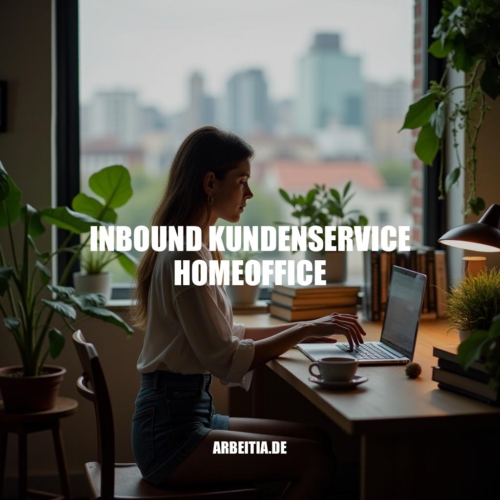 Inbound Kundenservice Homeoffice: Flexible Arbeitszeiten und Entwicklungsmöglichkeiten