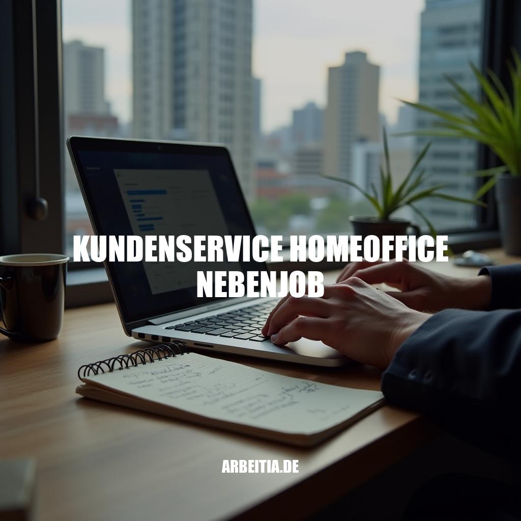 Kundenservice Homeoffice Nebenjob: Flexibler Verdienst für eine bessere Zukunft