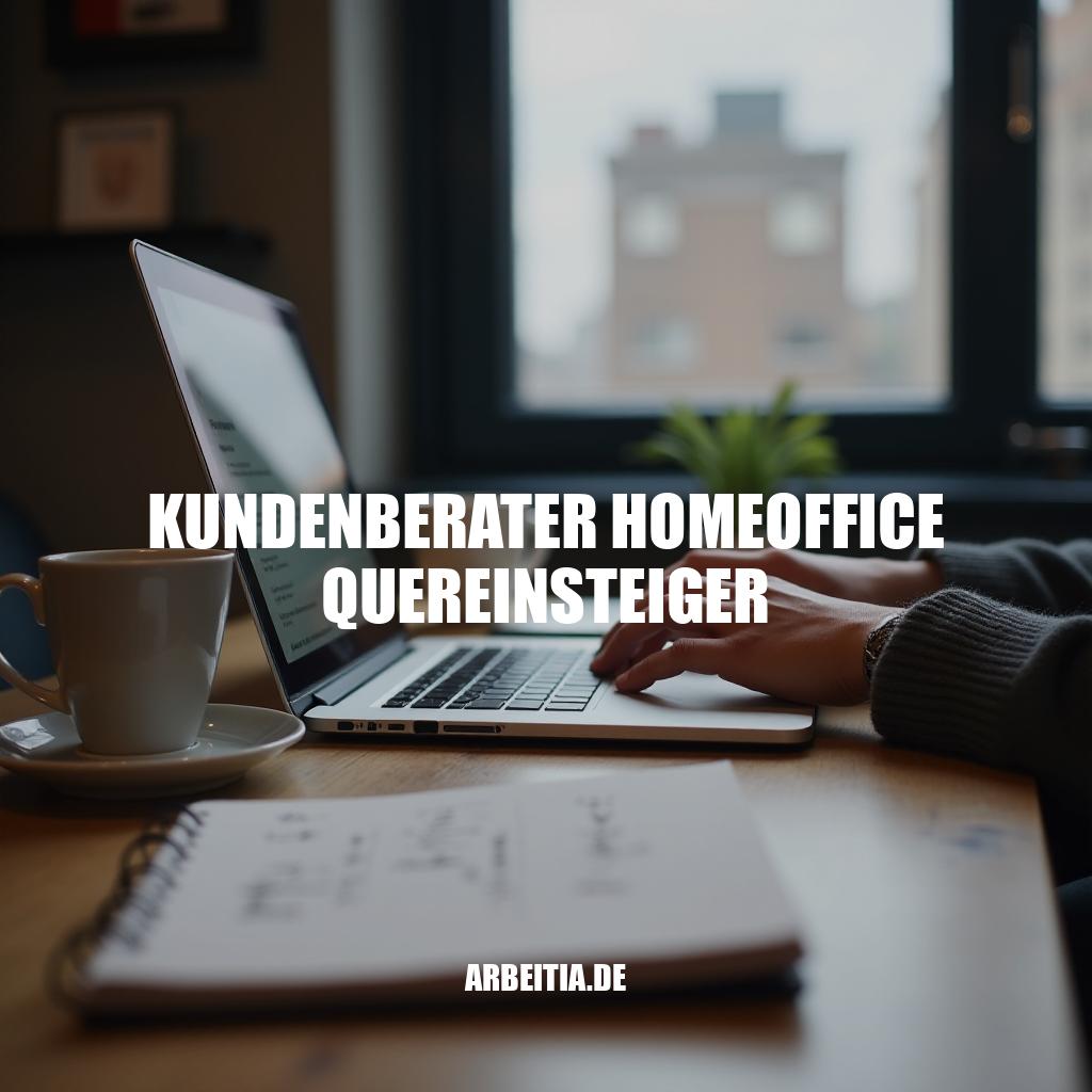 Kundenservice Homeoffice Quereinsteiger: Erfolgsrezept für Remote-Arbeit