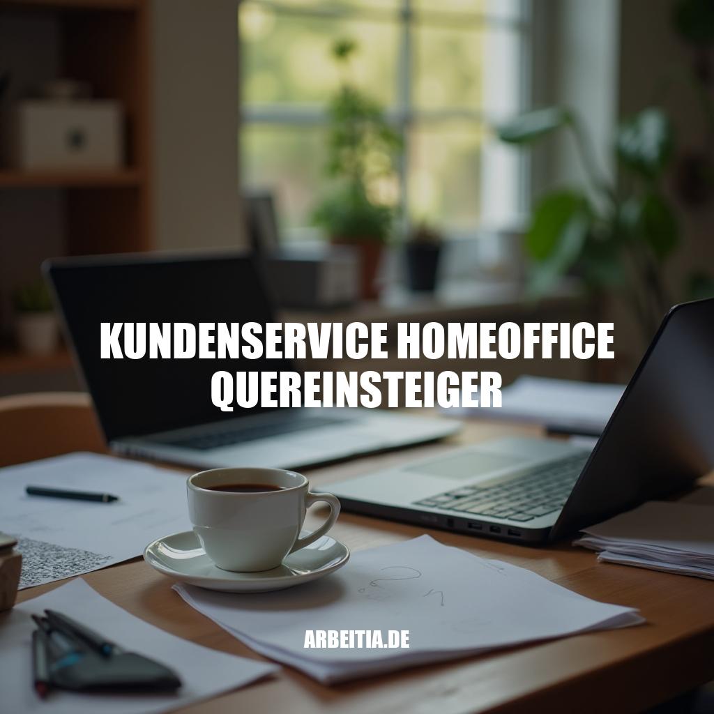 Kundenservice Homeoffice Quereinsteiger: Erfolgsstrategien für den Einstieg