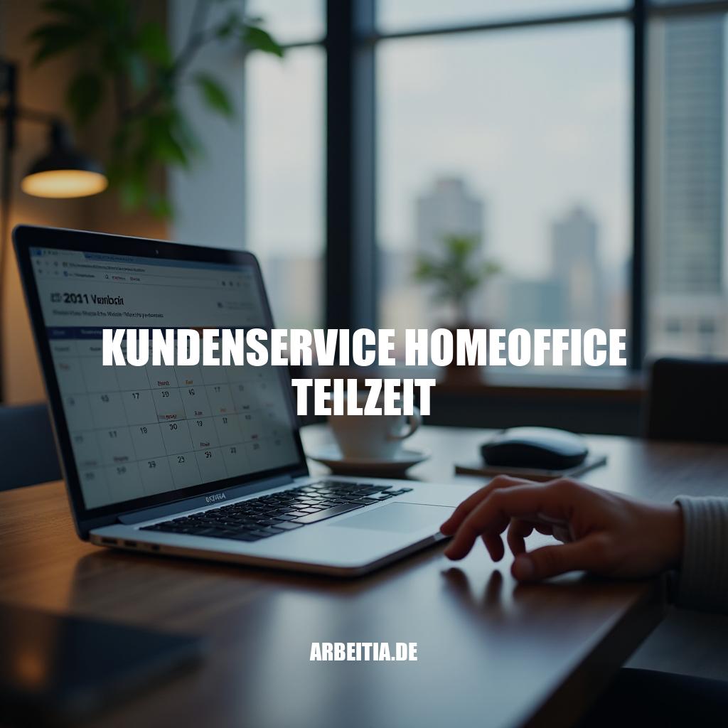 Kundenservice Homeoffice Teilzeit - Flexible Karriere mit Zukunft